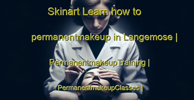Skinart Learn how to permanentmakeup in Langemose | PermanentmakeupTraining | PermanentmakeupClasses | SkinartTraining-Denmark